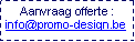 Tekstvak: Aanvraag offerte : info@promo-design.be